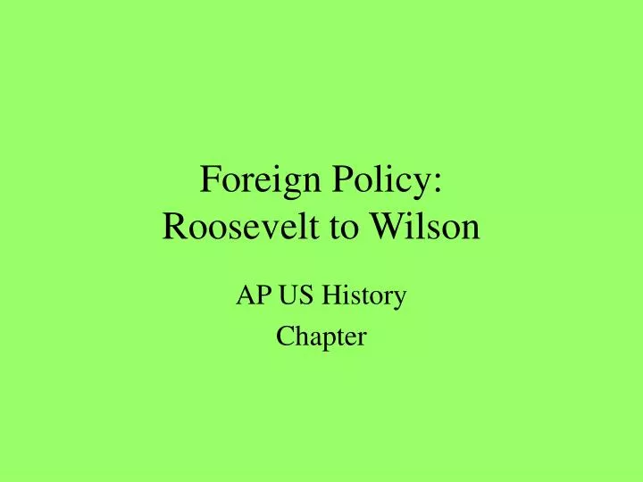 foreign policy roosevelt to wilson