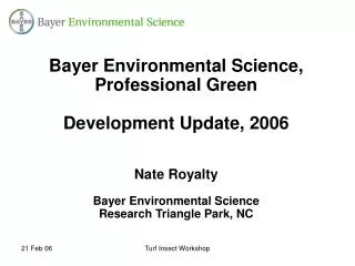 Bayer Environmental Science, Professional Green Development Update, 2006 Nate Royalty Bayer Environmental Science Resear