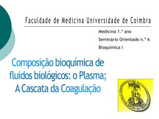 Composição bioquímica de fluidos biológicos: o Plasma; A Cascata da Coagulação