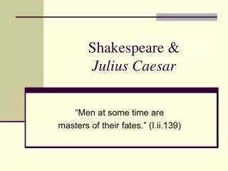 Shakespeare &amp; Julius Caesar