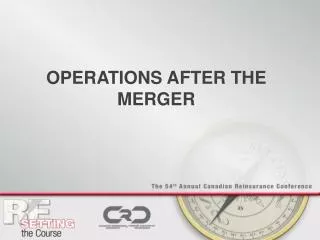 OPERATIONS AFTER THE MERGER