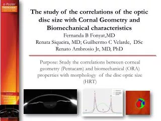 Purpose: Study the correlations between corneal geometry (Pentacam) and biomechanical (ORA) properties with morphology