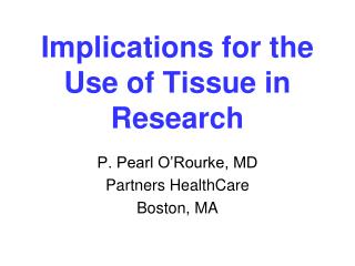 Implications for the Use of Tissue in Research