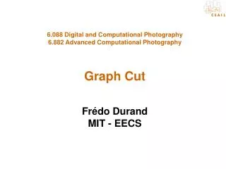 6.088 Digital and Computational Photography 6.882 Advanced Computational Photography Graph Cut