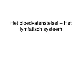 Het bloedvatenstelsel – Het lymfatisch systeem