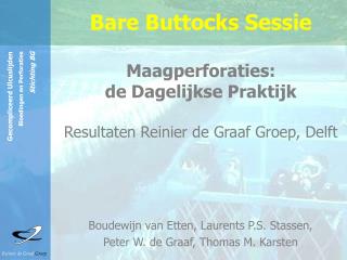 Bare Buttocks Sessie Maagperforaties: de Dagelijkse Praktijk Resultaten Reinier de Graaf Groep, Delft