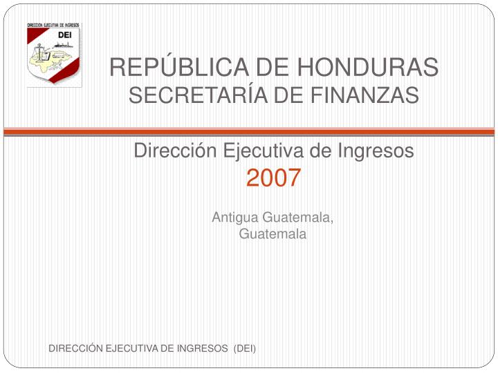 rep blica de honduras secretar a de finanzas direcci n ejecutiva de i ngresos 2007