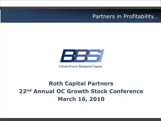 Roth Capital Partners 22 nd Annual OC Growth Stock Conference March 16, 2010