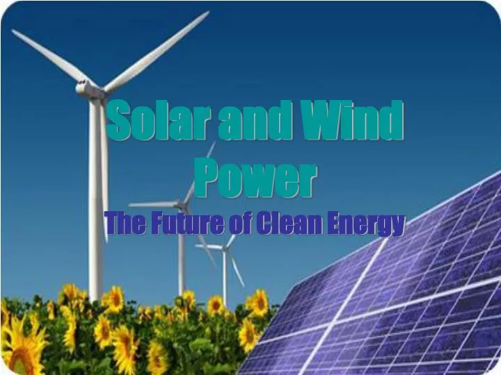 solar and wind power the future of clean energy