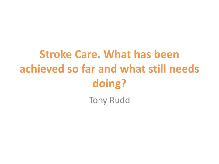 stroke care what has been achieved so far and what still needs doing