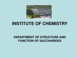 INSTITUTE OF CHEMISTRY DEPARTMENT OF STRUCTURE AND FUNCTION OF SACCHARIDES