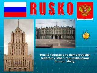 Ruská federácia je demokratický federálny štát s republikánskou formou vlády.