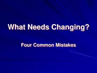 What Needs Changing?