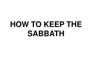HOW TO KEEP THE SABBATH