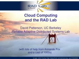 Cloud Computing and the RAD Lab David Patterson, UC Berkeley Reliable Adaptive Distributed Systems Lab