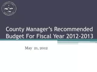 County Manager’s Recommended Budget For Fiscal Year 2012-2013
