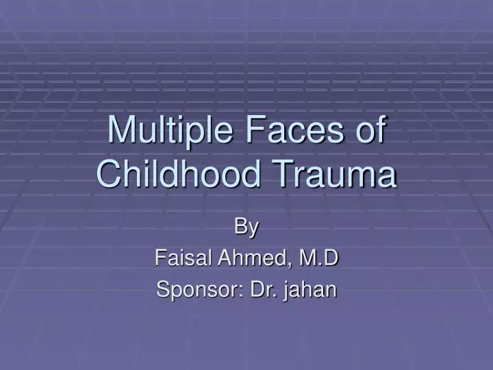 multiple faces of childhood trauma