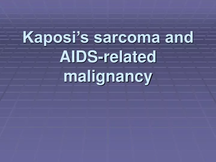 kaposi s sarcoma and aids related malignancy