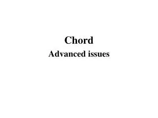 Chord Advanced issues