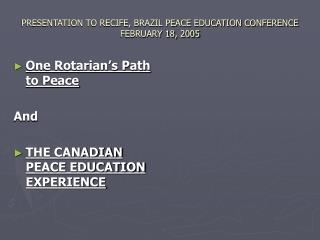 PRESENTATION TO RECIFE, BRAZIL PEACE EDUCATION CONFERENCE FEBRUARY 18, 2005
