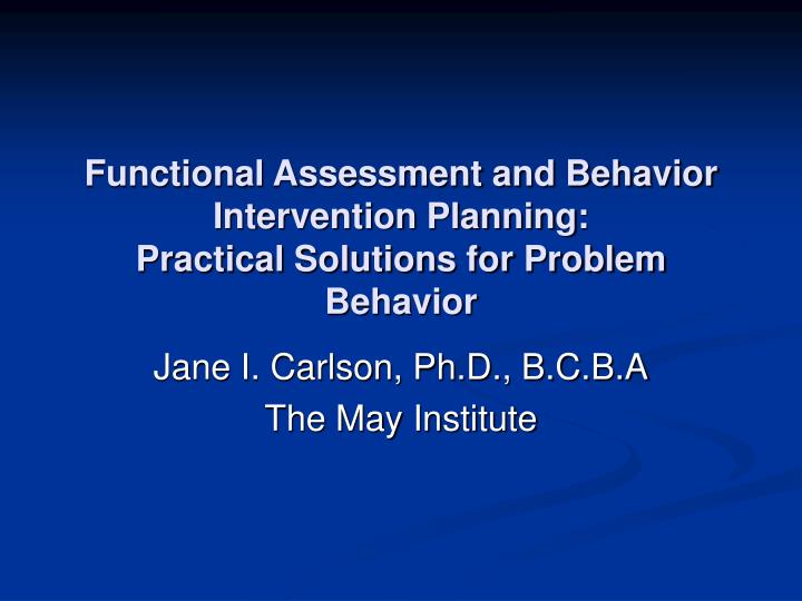 functional assessment and behavior intervention planning practical solutions for problem behavior