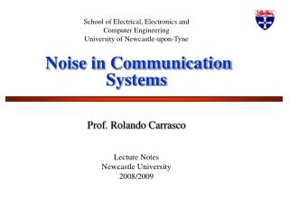 School of Electrical, Electronics and Computer Engineering University of Newcastle-upon-Tyne Noise in Communication Sys