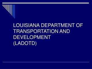 LOUISIANA DEPARTMENT OF TRANSPORTATION AND DEVELOPMENT (LADOTD)