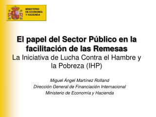 El papel del Sector Público en la facilitación de las Remesas La Iniciativa de Lucha Contra el Hambre y la Pobreza (IHP)