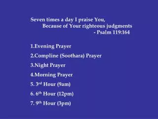 Seven times a day I praise You, Because of Your righteous judgments 				- Psalm 119:164