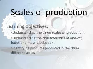 Scales of production