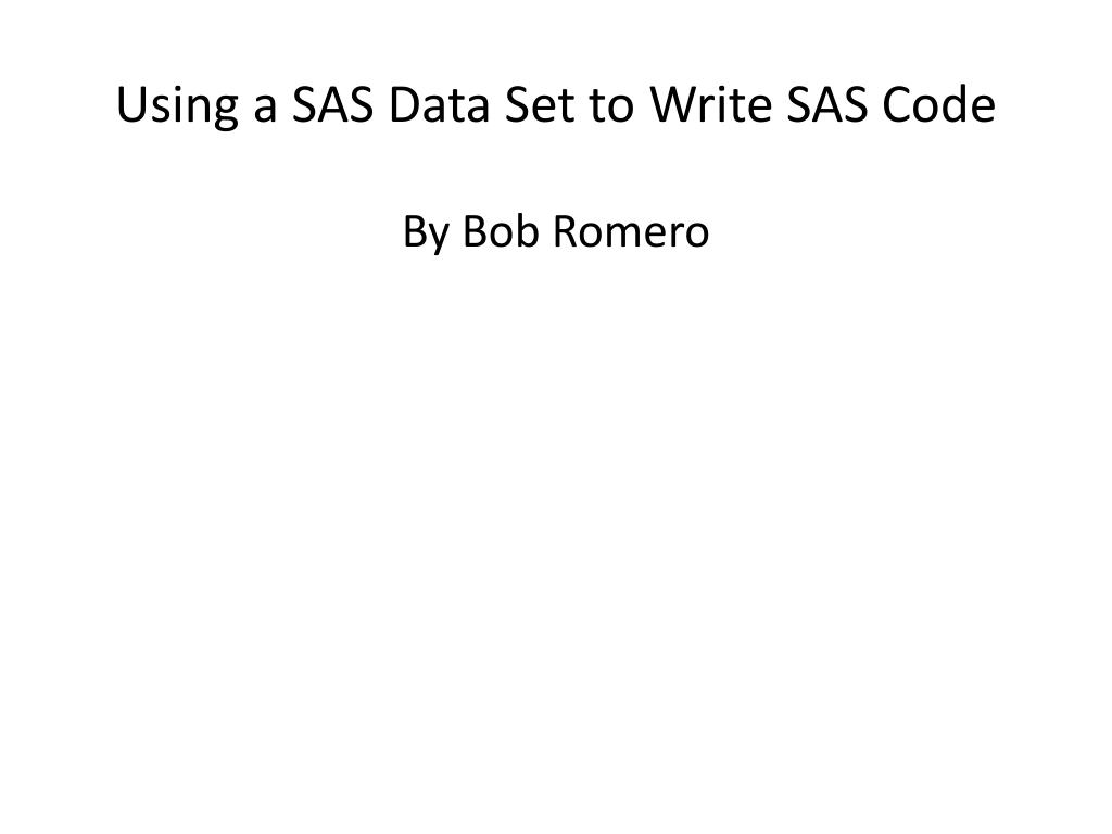 PPT - Using a SAS Data Set to Write SAS Code PowerPoint Presentation ...