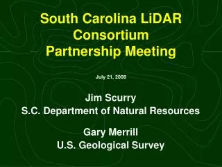 South Carolina LiDAR Consortium Partnership Meeting July 21 , 2008