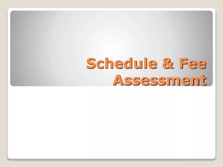 schedule fee assessment