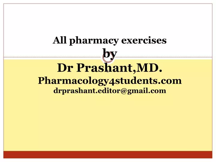 all pharmacy exercises by dr prashant md pharmacology4students com drprashant editor@gmail com