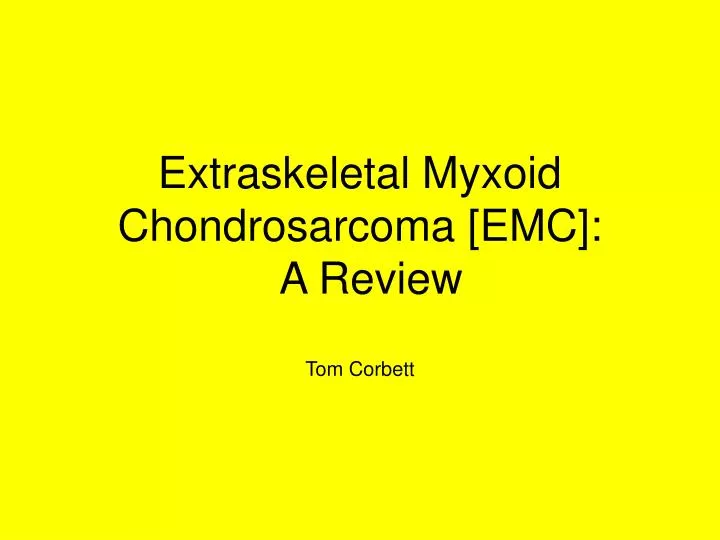 extraskeletal myxoid chondrosarcoma emc a review tom corbett
