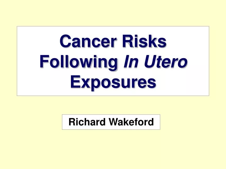 cancer risks following in utero exposures