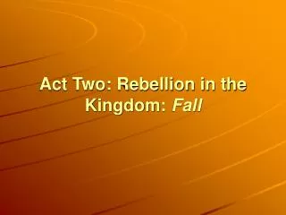 Act Two: Rebellion in the Kingdom: Fall