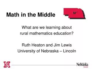 Math in the Middle What are we learning about rural mathematics education? Ruth Heaton and Jim Lewis University of Neb
