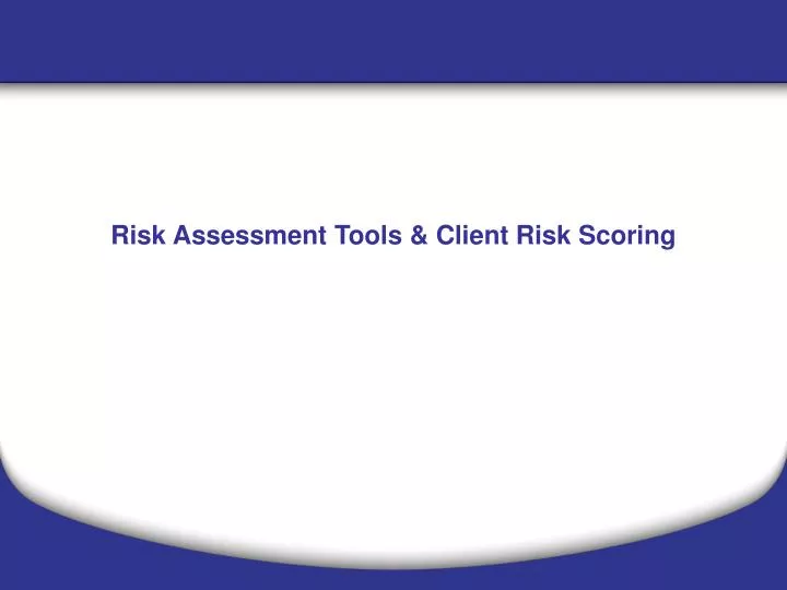 risk assessment tools client risk scoring
