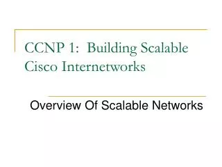 CCNP 1: Building Scalable Cisco Internetworks