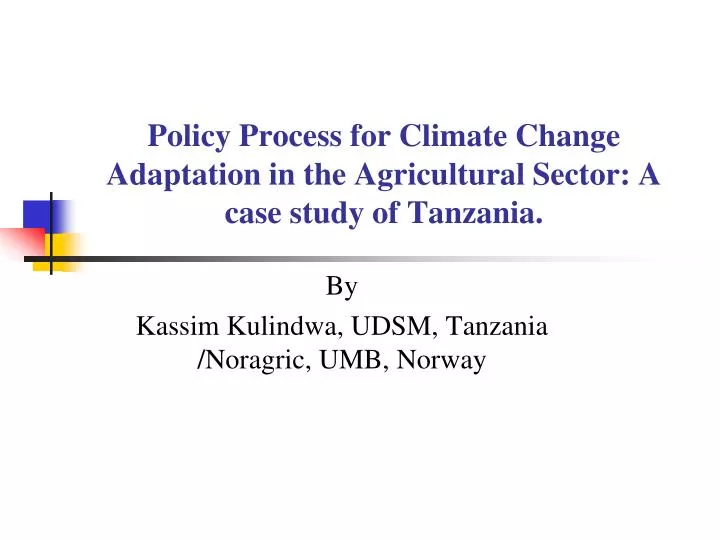 policy process for climate change adaptation in the agricultural sector a case study of tanzania