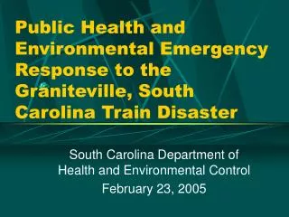 Public Health and Environmental Emergency Response to the Graniteville, South Carolina Train Disaster