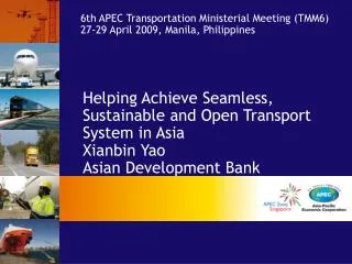 Helping Achieve Seamless, Sustainable and Open Transport System in Asia Xianbin Yao Asian Development Bank