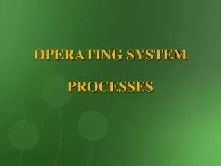 OPERATING SYSTEM PROCESSES