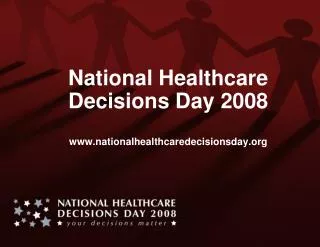 National Healthcare Decisions Day 2008 www.nationalhealthcaredecisionsday.org