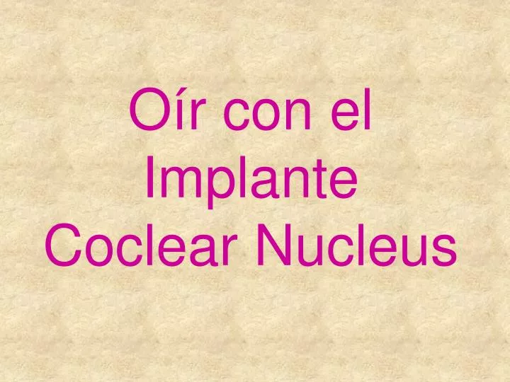 o r con el implante coclear nucleus