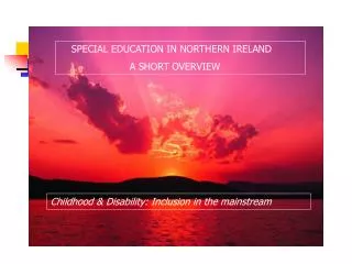 SPECIAL EDUCATION IN NORTHERN IRELAND 		A SHORT OVERVIEW