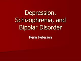 Depression, Schizophrenia, and Bipolar Disorder