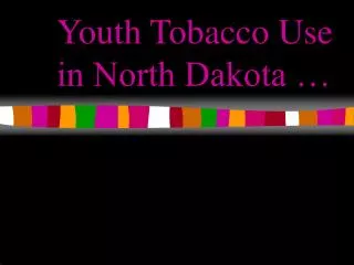 Youth Tobacco Use in North Dakota …