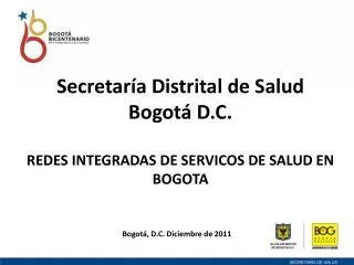 Secretaría Distrital de Salud Bogotá D.C. REDES INTEGRADAS DE SERVICOS DE SALUD EN BOGOTA